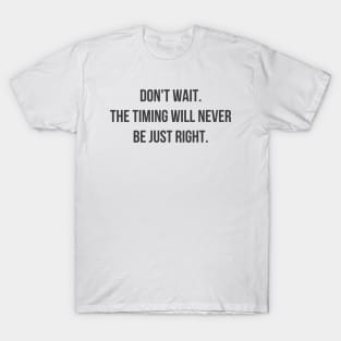 Don't Wait T-Shirt